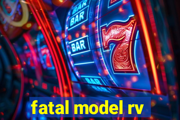 fatal model rv